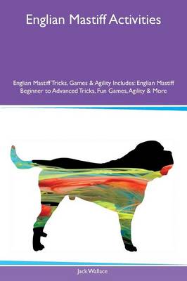 Book cover for Englian Mastiff Activities Englian Mastiff Tricks, Games & Agility Includes