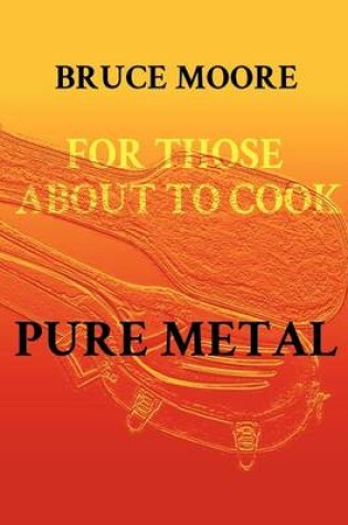 Cover of For Those About To Cook Pure Metal
