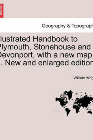 Cover of Illustrated Handbook to Plymouth, Stonehouse and Devonport, with a New Map ... New and Enlarged Edition.