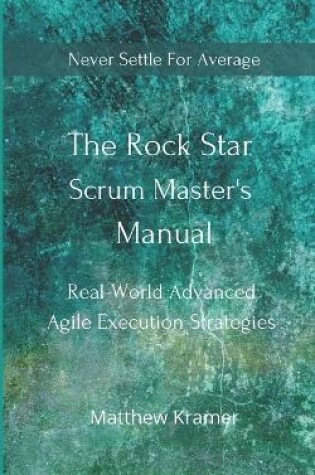 Cover of The Rock Star Scrum Master's Manual