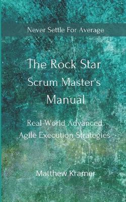 Book cover for The Rock Star Scrum Master's Manual