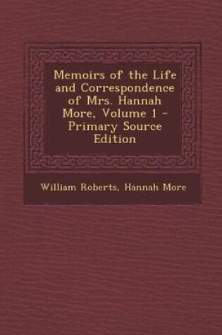 Cover of Memoirs of the Life and Correspondence of Mrs. Hannah More, Volume 1 - Primary Source Edition