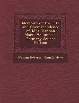 Book cover for Memoirs of the Life and Correspondence of Mrs. Hannah More, Volume 1 - Primary Source Edition