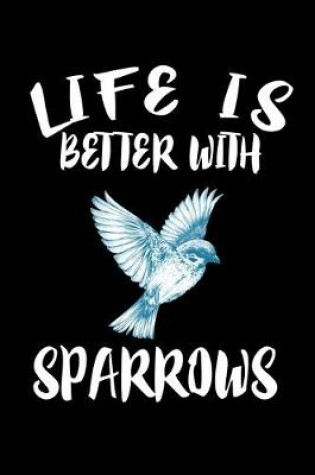 Cover of Life Is Better With Sparrows