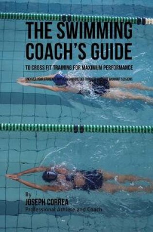 Cover of The Swimming Coach's Guide to Cross Fit Training for Maximum Performance