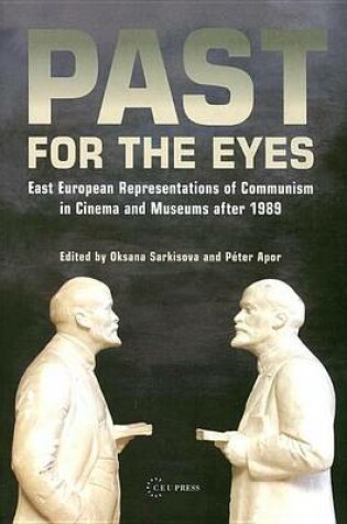 Cover of Past for the Eyes: East European Representations of Communism in Cinema and Museums After 1989