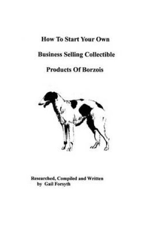 Cover of How To Start Your Own Business Selling Collectible Products Of Borzois