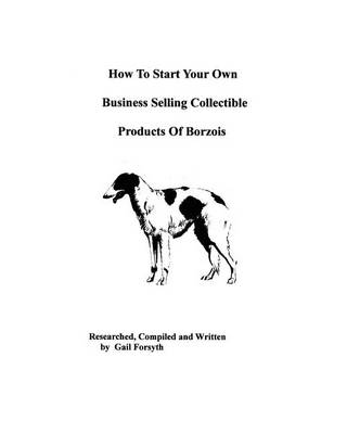 Book cover for How To Start Your Own Business Selling Collectible Products Of Borzois