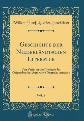 Book cover for Geschichte der Niederländischen Literatur, Vol. 2: Von Verfasser und Verleger des Originalwerkes Autorisirte Deutsche Ausgabe (Classic Reprint)