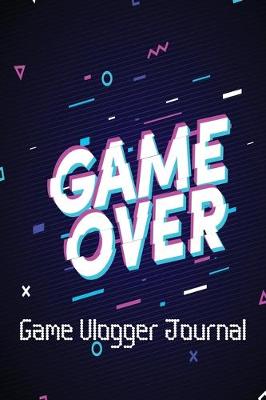 Book cover for Game Vlogger Journal Game Over