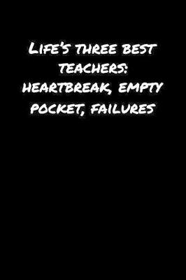 Book cover for Life's Three Best Teachers Heartbreak Empty Pocket Failures