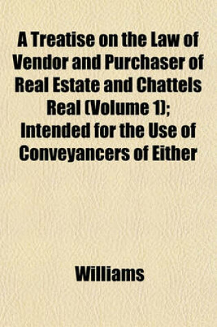 Cover of A Treatise on the Law of Vendor and Purchaser of Real Estate and Chattels Real (Volume 1); Intended for the Use of Conveyancers of Either