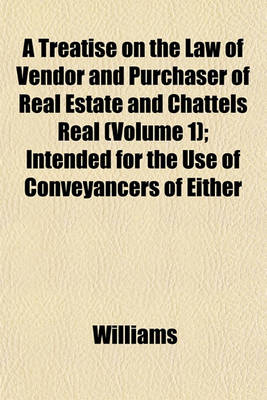 Book cover for A Treatise on the Law of Vendor and Purchaser of Real Estate and Chattels Real (Volume 1); Intended for the Use of Conveyancers of Either