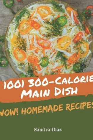 Cover of Wow! 1001 Homemade 300-Calorie Main Dish Recipes