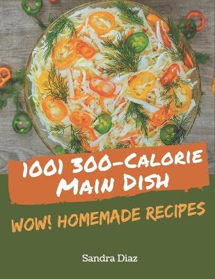 Cover of Wow! 1001 Homemade 300-Calorie Main Dish Recipes