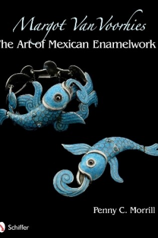 Cover of Margot Van Voorhies: The Art of Mexican Enamelework