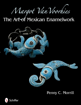 Book cover for Margot Van Voorhies: The Art of Mexican Enamelework