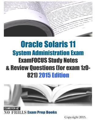 Book cover for Oracle Solaris 11 System Administration Exam ExamFOCUS Study Notes & Review Questions (for exam 1z0-821)