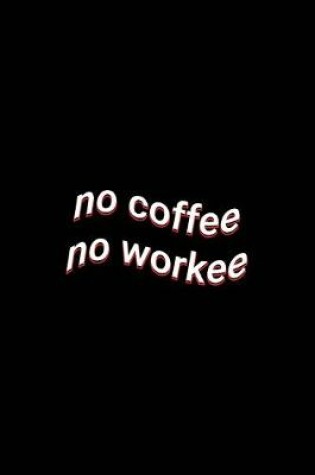 Cover of no coffee no workee