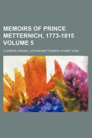 Cover of Memoirs of Prince Metternich, 1773-1815 Volume 5