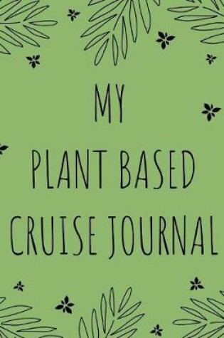 Cover of My Plant Based Cruise Journal