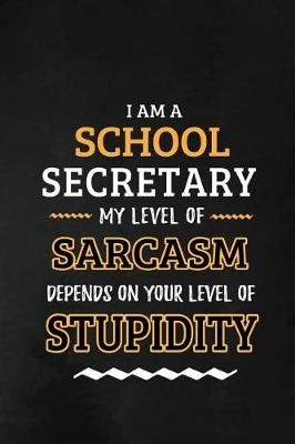 Book cover for School Secretary - My Level of Sarcasm Depends on Your Level