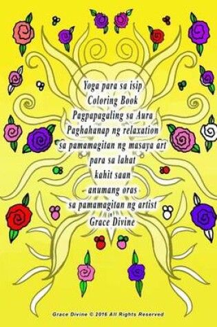 Cover of Yoga Para Sa Isip Coloring Book Pagpapagaling Sa Aura Paghahanap Ng Relaxation Sa Pamamagitan Ng Masaya Art Para Sa Lahat Kahit Saan Anumang Oras Sa Pamamagitan Ng Artist Grace Divine