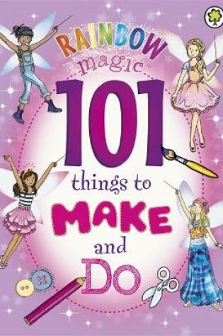 Cover of Rainbow Magic: 101 Things to Make and Do