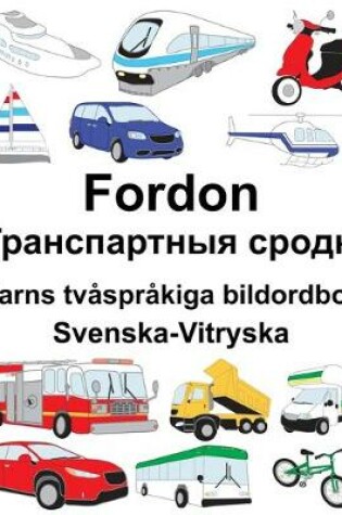 Cover of Svenska-Vitryska Fordon/&#1058;&#1088;&#1072;&#1085;&#1089;&#1087;&#1072;&#1088;&#1090;&#1085;&#1099;&#1103; &#1089;&#1088;&#1086;&#1076;&#1082;&#1110; Barns tvåspråkiga bildordbok