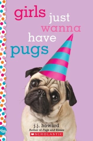 Cover of Girls Just Wanna Have Pugs: A Wish Novel
