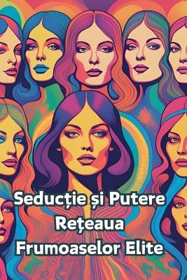 Cover of Seductie și Putere-Rețeaua Frumoaselor Elite