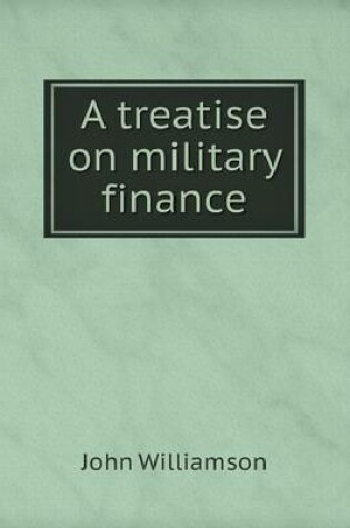 Cover of A treatise on military finance