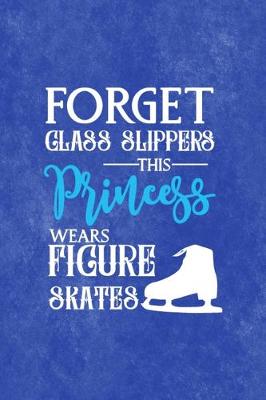 Book cover for Forget Glass Slippers This Princess Wears Figure Skates