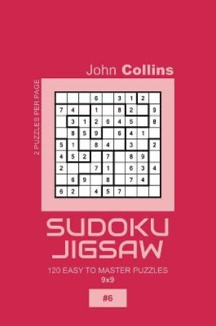 Cover of Sudoku Jigsaw - 120 Easy To Master Puzzles 9x9 - 6