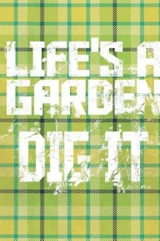 Cover of Life's A Garden Dig It