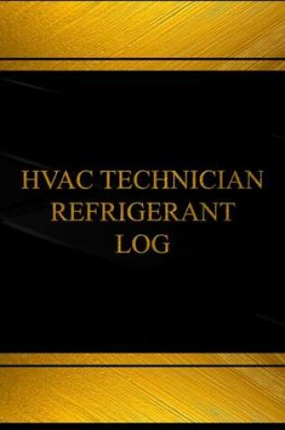 Cover of Hvac Technician Refrigerant Log (Log Book, Journal -125 pgs,8.5 X 11 inches