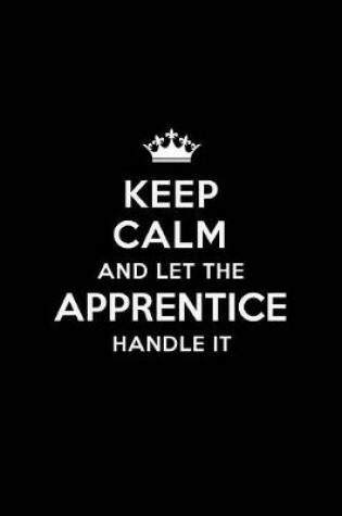 Cover of Keep Calm and Let the Apprentice Handle It