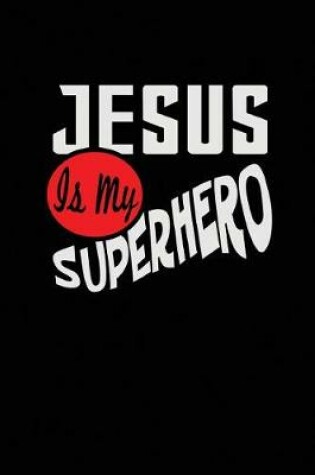 Cover of Jesus is My Superhero