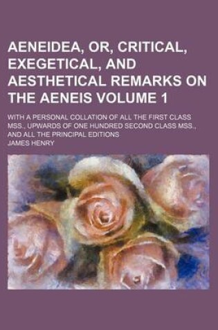 Cover of Aeneidea, Or, Critical, Exegetical, and Aesthetical Remarks on the Aeneis Volume 1; With a Personal Collation of All the First Class Mss., Upwards of One Hundred Second Class Mss., and All the Principal Editions