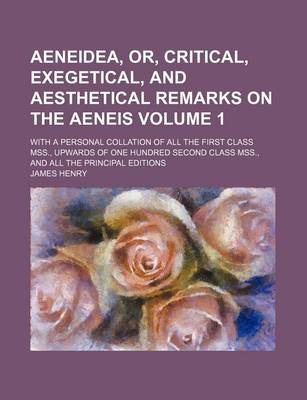 Book cover for Aeneidea, Or, Critical, Exegetical, and Aesthetical Remarks on the Aeneis Volume 1; With a Personal Collation of All the First Class Mss., Upwards of One Hundred Second Class Mss., and All the Principal Editions