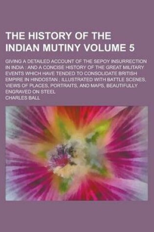 Cover of The History of the Indian Mutiny; Giving a Detailed Account of the Sepoy Insurrection in India