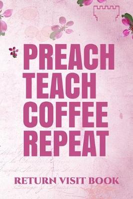 Book cover for Preach Teach Coffee Repeat Return Visit Book