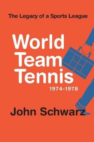 Cover of World Team Tennis and the Legacy of a Sports League