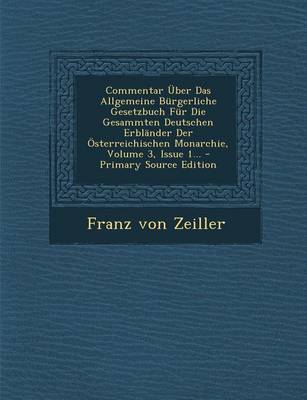 Book cover for Commentar Uber Das Allgemeine Burgerliche Gesetzbuch Fur Die Gesammten Deutschen Erblander Der Osterreichischen Monarchie, Volume 3, Issue 1... - Primary Source Edition