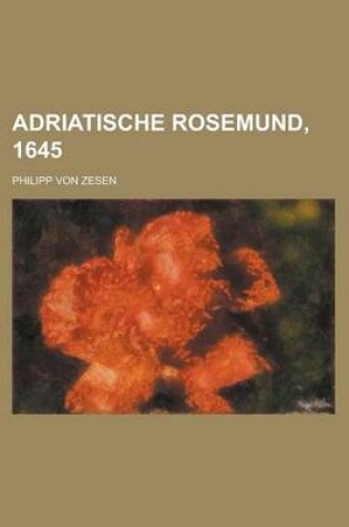 Cover of Adriatische Rosemund, 1645