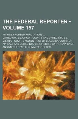 Cover of The Federal Reporter (Volume 157); With Key-Number Annotations