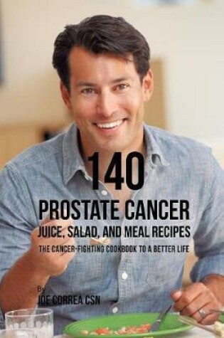 Cover of 140 Prostate Cancer Juice, Salad, and Meal Recipes