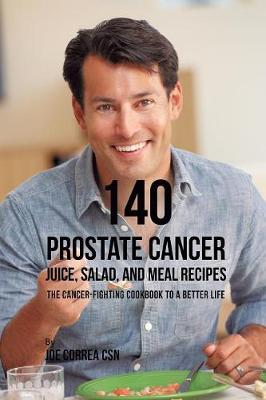 Book cover for 140 Prostate Cancer Juice, Salad, and Meal Recipes