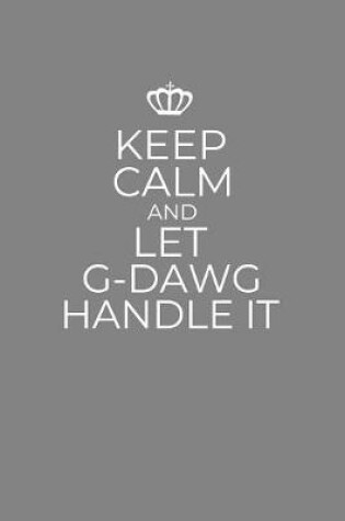 Cover of Keep Calm And Let G-Dawg Handle It