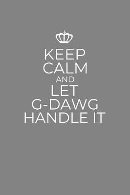 Book cover for Keep Calm And Let G-Dawg Handle It